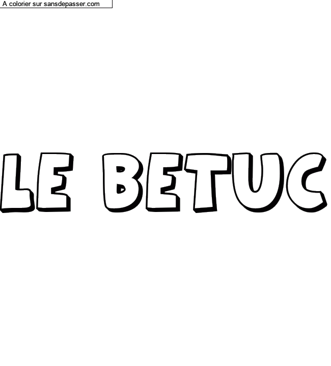Coloriage pr&eacute;nom personnalis&eacute; "Le Betuc" par un invit&eacute;