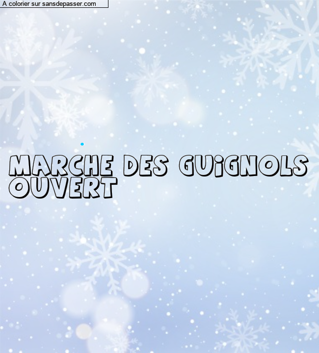 Coloriage pr&eacute;nom personnalis&eacute; "MARCHE DES GUIGNOLS
OUVERT" par un invit&eacute;
