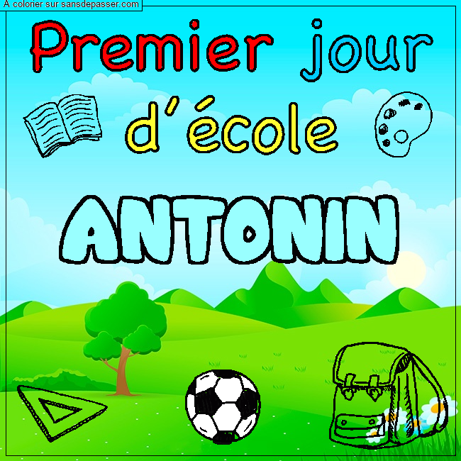 Coloriage pr&eacute;nom ANTONIN - d&eacute;cor Premier jour d'&eacute;cole par un invit&eacute;