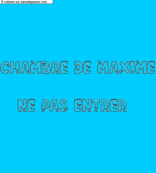Coloriage pr&eacute;nom personnalis&eacute; "CHAMBRE DE MAXIME

   NE PAS ENTRER" par un invit&eacute;