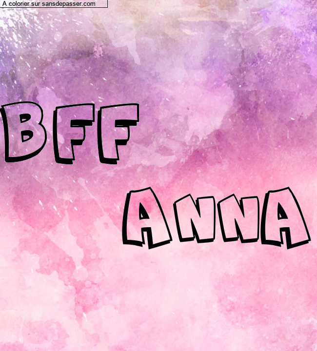 Coloriage pr&eacute;nom personnalis&eacute; "BFF
       ANNA" par un invit&eacute;
