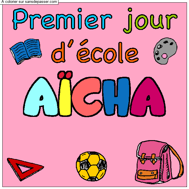 Coloriage pr&eacute;nom A&Iuml;CHA - d&eacute;cor Premier jour d'&eacute;cole par un invit&eacute;