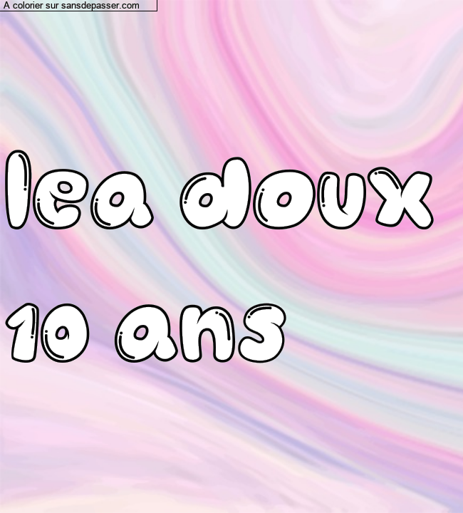 Coloriage pr&eacute;nom personnalis&eacute; "lea doux 
10 ans" par un invit&eacute;