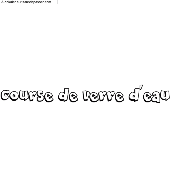 Coloriage pr&eacute;nom personnalis&eacute; "course de verre d'eau" par un invit&eacute;