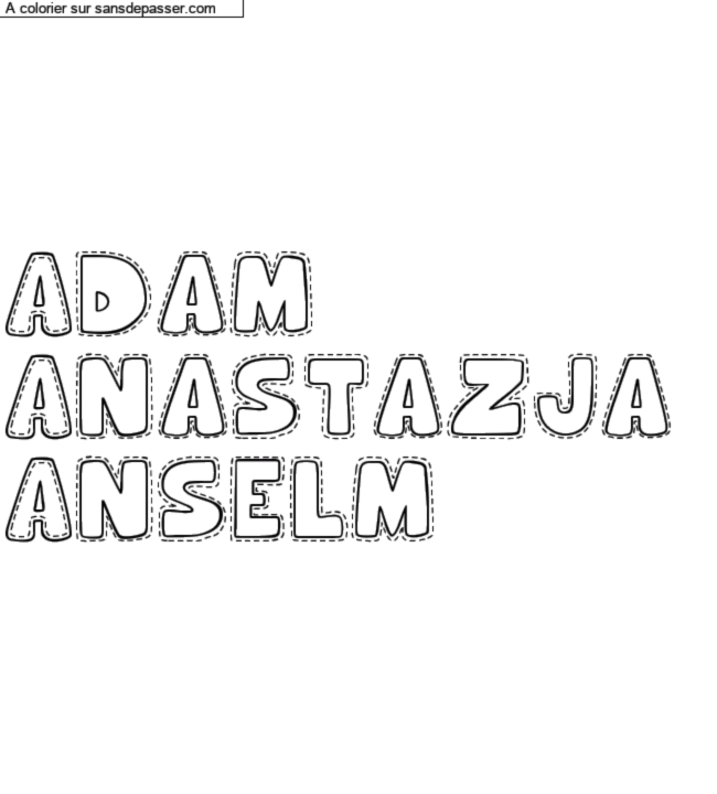 Coloriage pr&eacute;nom personnalis&eacute; "Adam
Anastazja 
Anselm" par un invit&eacute;