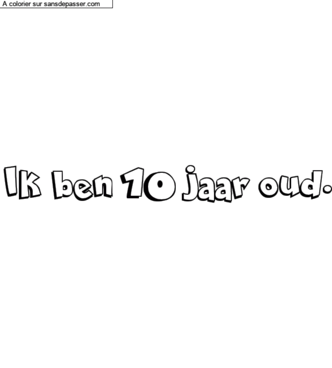 Coloriage pr&eacute;nom personnalis&eacute; "Ik ben 10 jaar oud." par un invit&eacute;