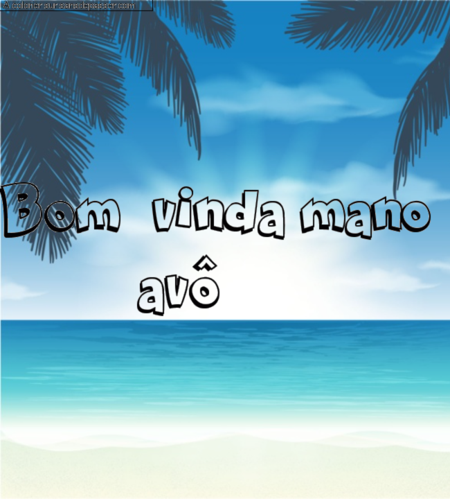 Coloriage pr&eacute;nom personnalis&eacute; "Bom  vinda mano 
         av&ocirc;" par un invit&eacute;