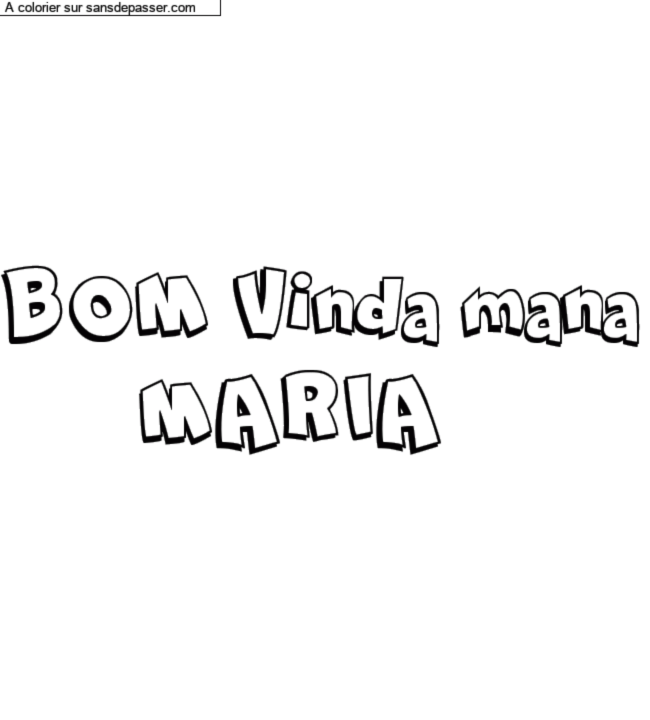 Coloriage pr&eacute;nom personnalis&eacute; "BOM Vinda mana
      MARIA" par un invit&eacute;