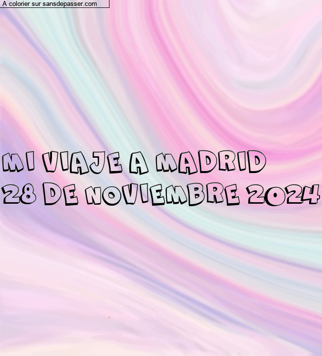 Coloriage pr&eacute;nom personnalis&eacute; "MI VIAJE A MADRID 
28 DE NOVIEMBRE 2024" par un invit&eacute;