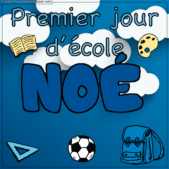 Coloriage pr&eacute;nom NO&Eacute; - d&eacute;cor Premier jour d'&eacute;cole par Marya