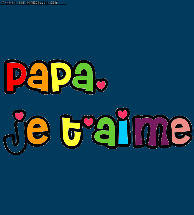 Coloriage pr&eacute;nom personnalis&eacute; "Papa, 
je t'aime" par un invit&eacute;