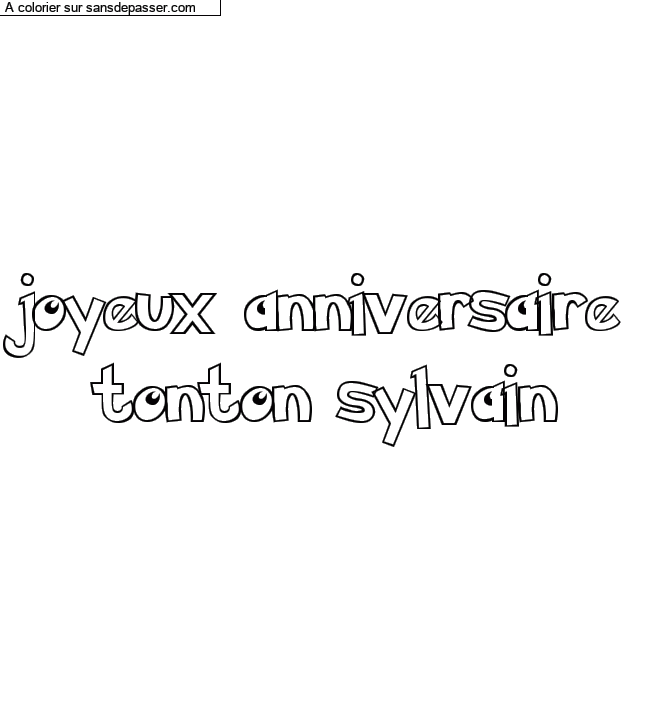 Coloriage prénom personnalisé "joyeux anniversaire
tonton sylvain" par un invité