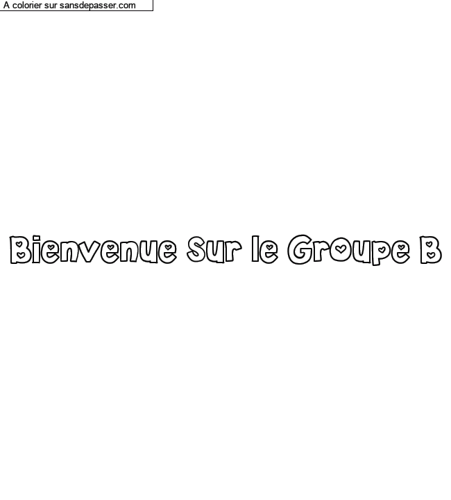 Coloriage pr&eacute;nom personnalis&eacute; "Bienvenue sur le Groupe B" par un invit&eacute;