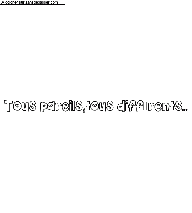 Coloriage pr&eacute;nom personnalis&eacute; "Tous pareils,tous diff&eacute;rents..." par un invit&eacute;