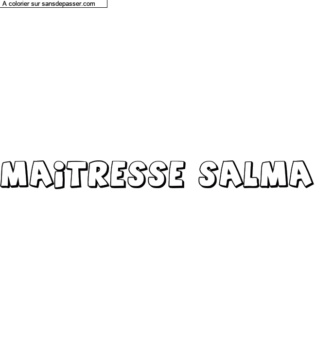 Coloriage pr&eacute;nom personnalis&eacute; "Maitresse salma" par un invit&eacute;