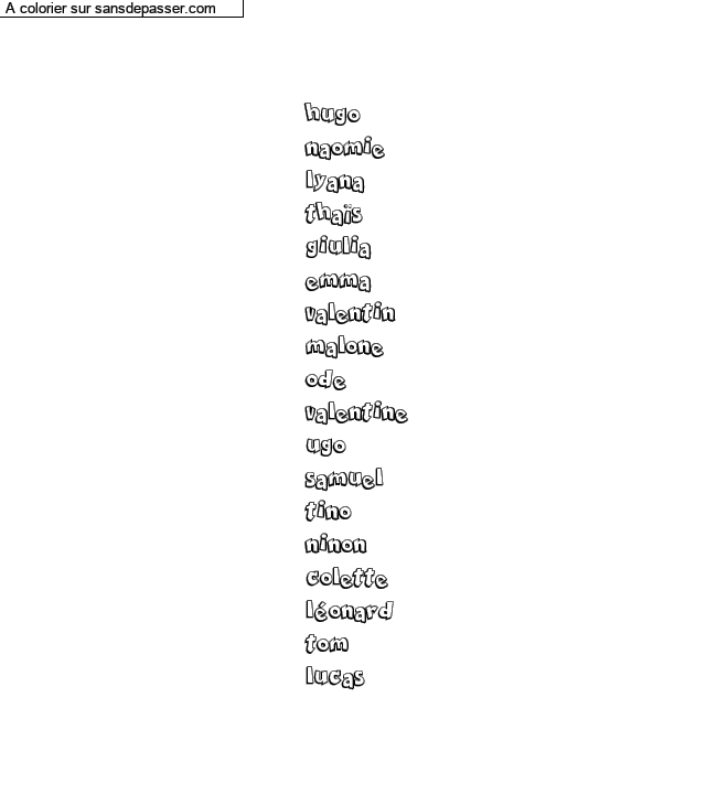 Coloriage prénom personnalisé "hugo
naomie
lyana
thaïs
giulia
emma
valentin
malone
ode
valentine
ugo
samuel
tino
ninon
colette
léonard
tom
lucas" par un invité