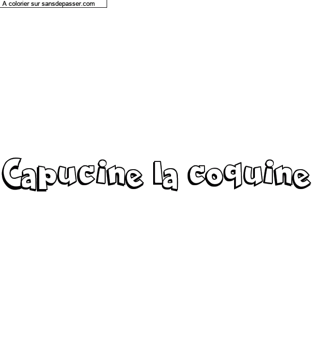 Coloriage pr&eacute;nom personnalis&eacute; "Capucine la coquine" par un invit&eacute;