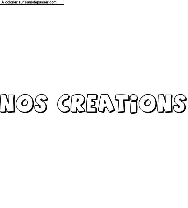 Coloriage pr&eacute;nom personnalis&eacute; "NOS CREATIONS" par un invit&eacute;