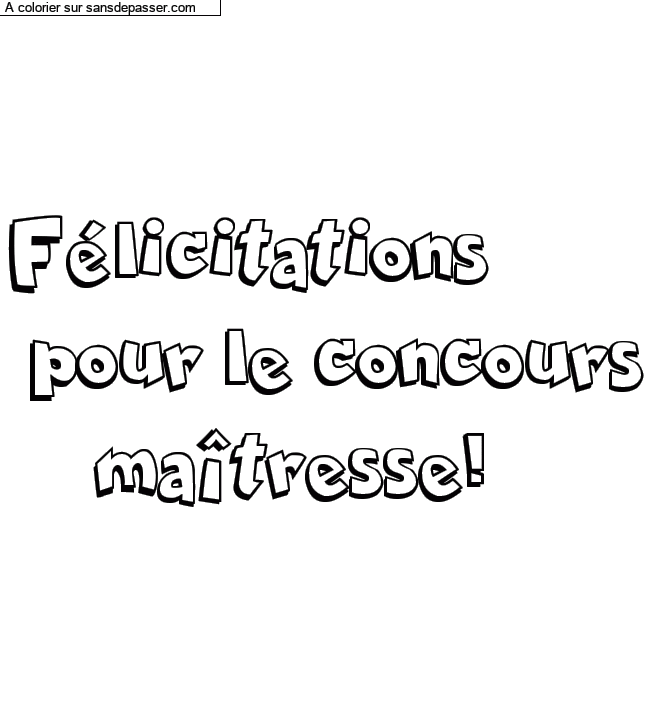 Coloriage pr&eacute;nom personnalis&eacute; "F&eacute;licitations 
 pour le concours
    ma&icirc;tresse!" par un invit&eacute;