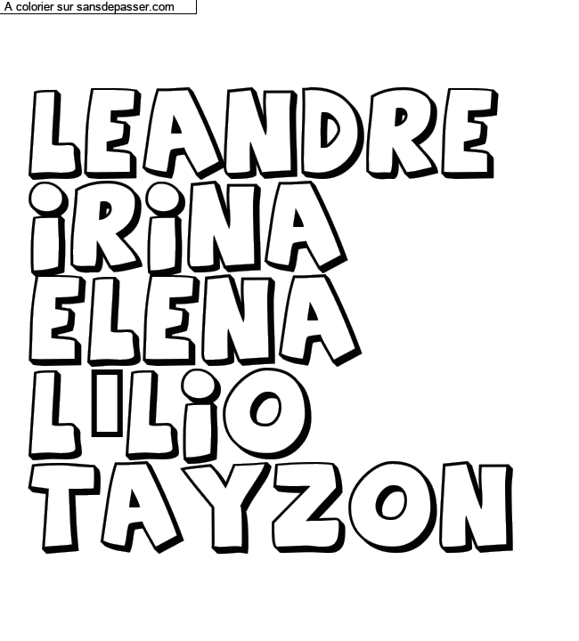 Coloriage pr&eacute;nom personnalis&eacute; "LEANDRE 
IRINA
ELENA
L&Euml;LIO
TAYZON" par un invit&eacute;