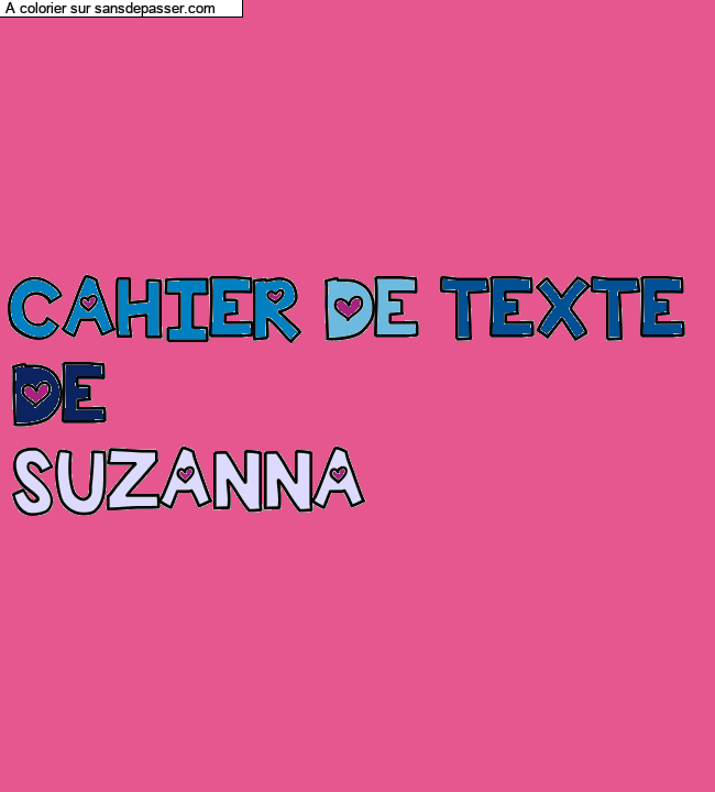 Coloriage pr&eacute;nom personnalis&eacute; "CAHIER DE TEXTE 
DE
SUZANNA" par un invit&eacute;