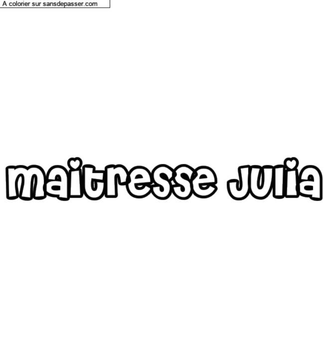Coloriage pr&eacute;nom personnalis&eacute; "Maitresse Julia" par un invit&eacute;