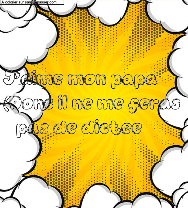Coloriage prénom personnalisé "J'aime mon papa
(Donc il ne me feras
pas de dictee" par un invité