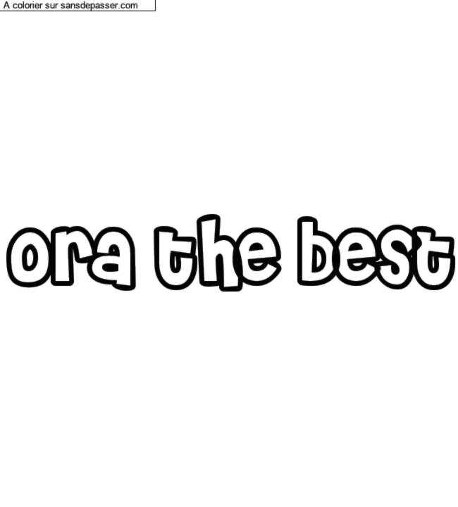 Coloriage pr&eacute;nom personnalis&eacute; "ora the best" par un invit&eacute;