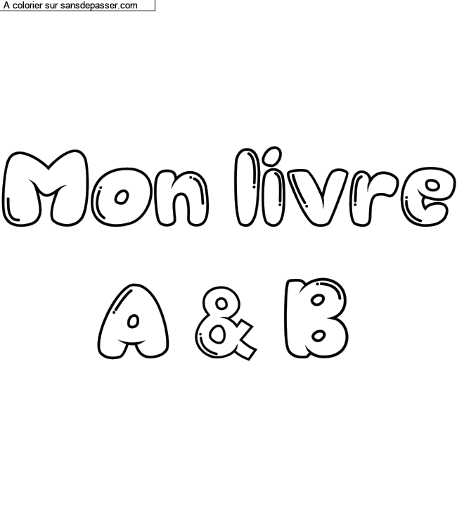 Coloriage pr&eacute;nom personnalis&eacute; "Mon livre
    A & B" par un invit&eacute;