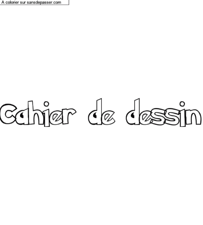 Coloriage pr&eacute;nom personnalis&eacute; "Cahier de dessin" par un invit&eacute;