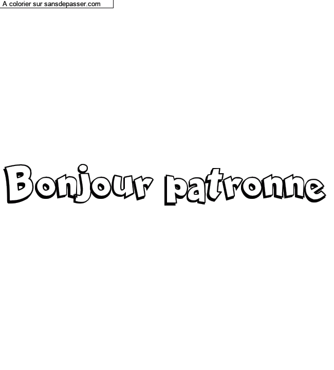 Coloriage pr&eacute;nom personnalis&eacute; "Bonjour patronne" par un invit&eacute;