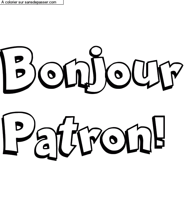 Coloriage pr&eacute;nom personnalis&eacute; "Bonjour
Patron!" par un invit&eacute;