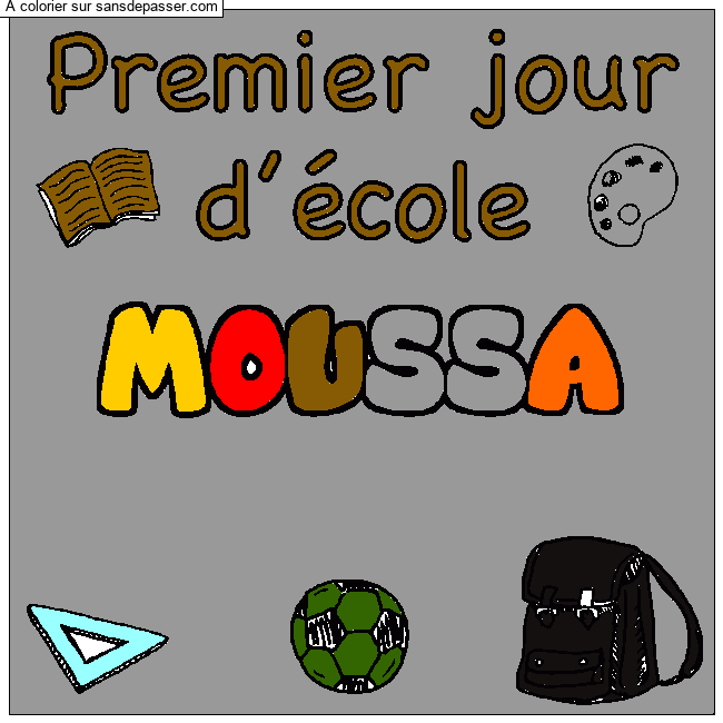 Coloriage pr&eacute;nom MOUSSA - d&eacute;cor Premier jour d'&eacute;cole par MOUHSSA ZENAB 