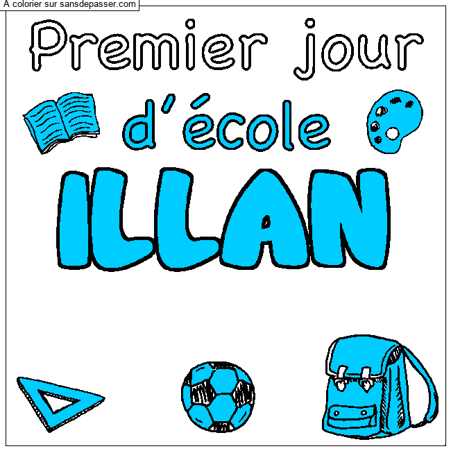 Coloriage pr&eacute;nom ILLAN - d&eacute;cor Premier jour d'&eacute;cole par MOUHSSA ZENAB 