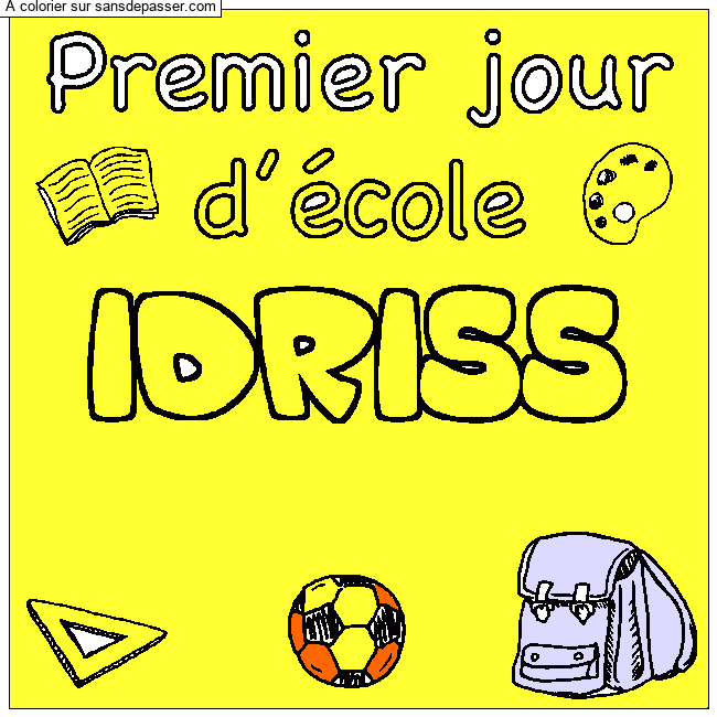 Coloriage Coloriage pr&eacute;nom IDRISS - d&eacute;cor Premier jour d'&eacute;cole par MOUHSSA ZENAB 