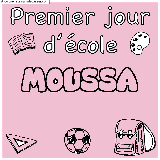 Coloriage pr&eacute;nom MOUSSA - d&eacute;cor Premier jour d'&eacute;cole par MOUHSSA ZENAB 