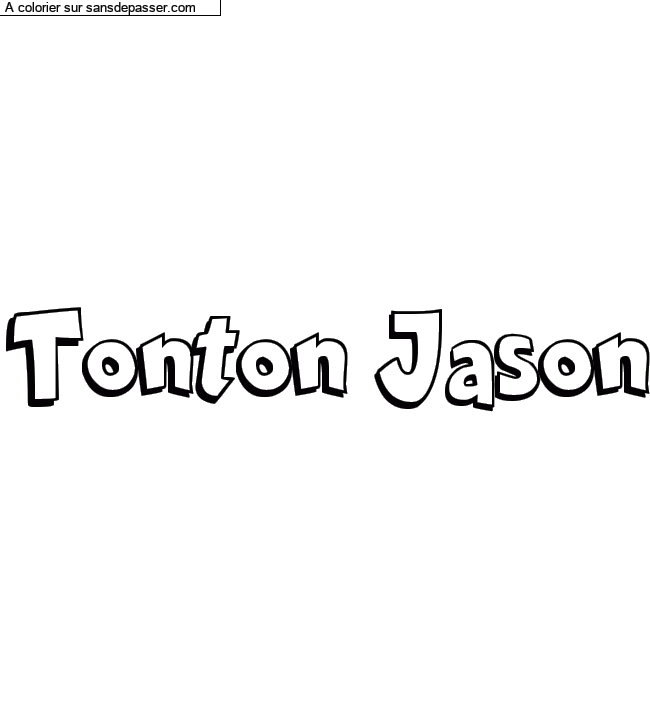 Coloriage pr&eacute;nom personnalis&eacute; "Tonton Jason" par un invit&eacute;