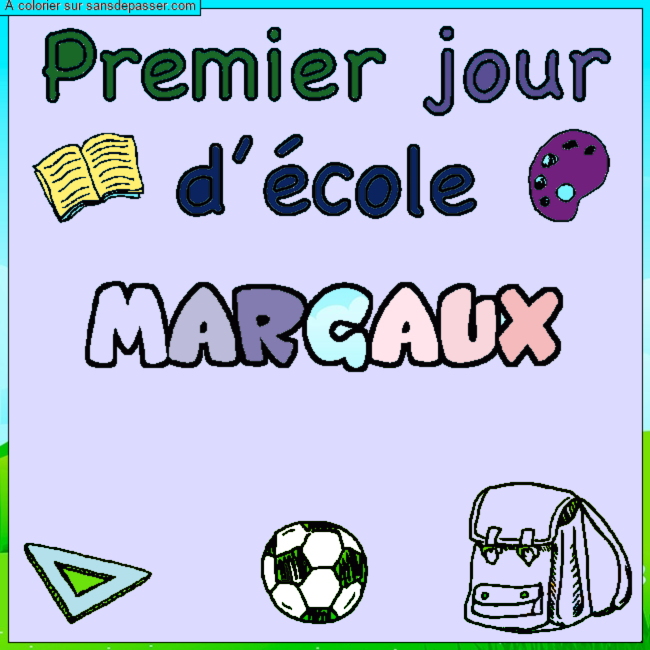 Coloriage Coloriage pr&eacute;nom MARGAUX - d&eacute;cor Premier jour d'&eacute;cole par Marguerite 