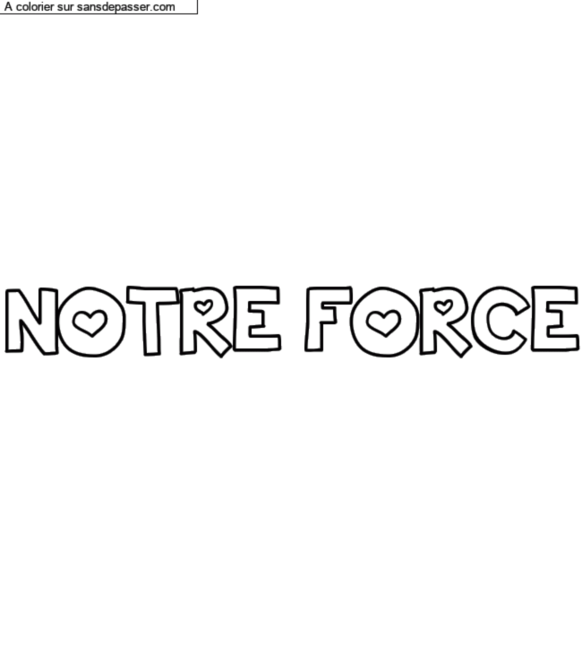 Coloriage pr&eacute;nom personnalis&eacute; "NOTRE FORCE" par un invit&eacute;