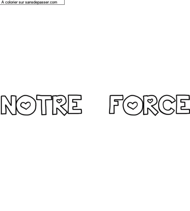 Coloriage pr&eacute;nom personnalis&eacute; "NOTRE    FORCE" par un invit&eacute;