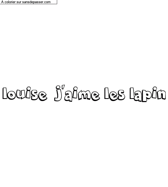 Coloriage pr&eacute;nom personnalis&eacute; "louise  j'aime les lapin" par un invit&eacute;