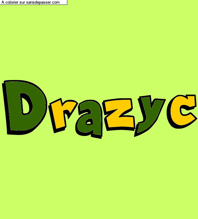 Coloriage pr&eacute;nom personnalis&eacute; "Drazyc" par un invit&eacute;